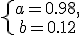 \left\{\begin{matrix} a = 0.98,\\ b = 0.12 \end{matrix}\right.